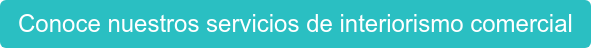 Conoce nuestros servicios de interiorismo comercial