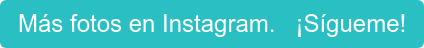 Más fotos en Instagram.   ¡Sígueme!